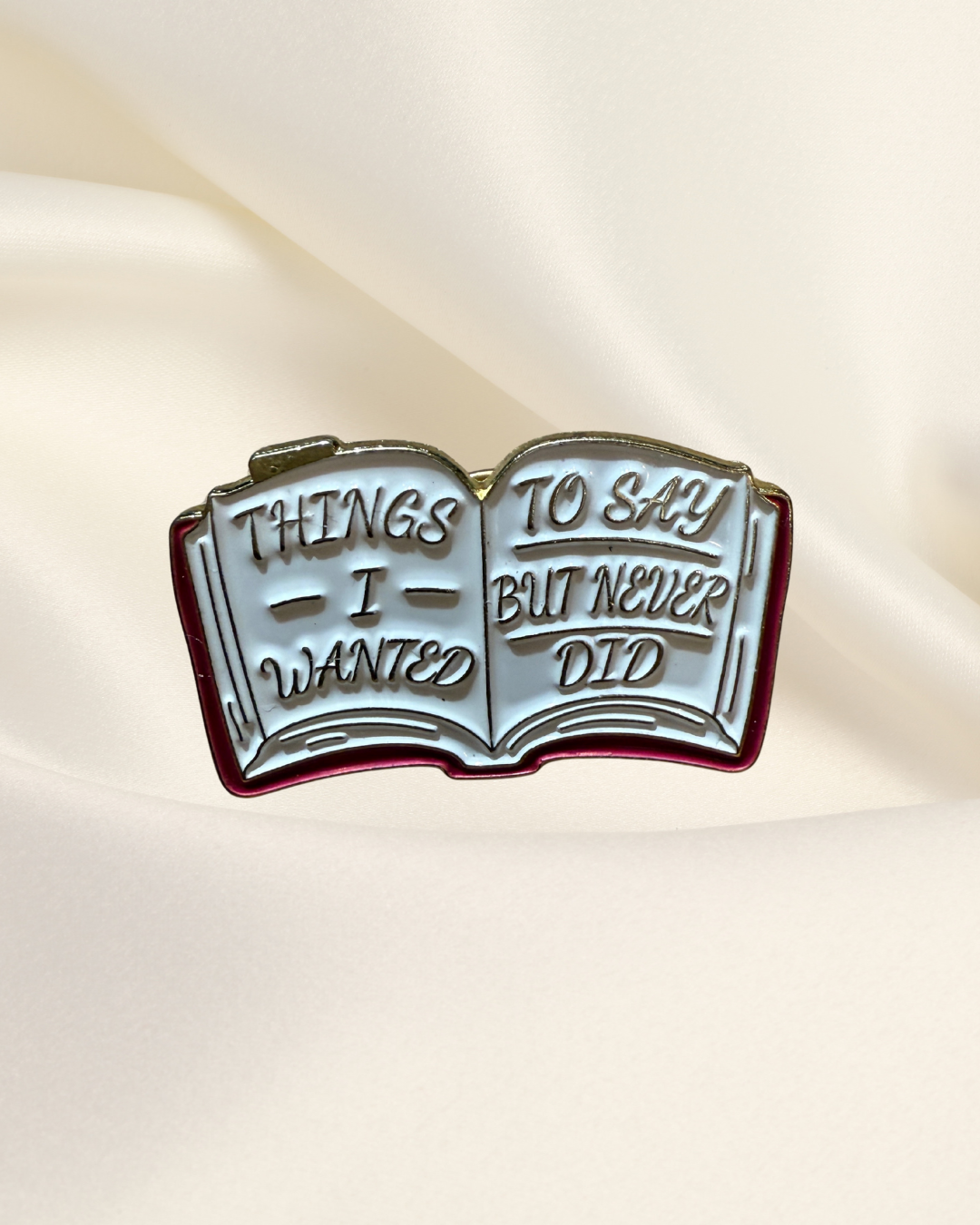 Things I Wanted To Say Pin